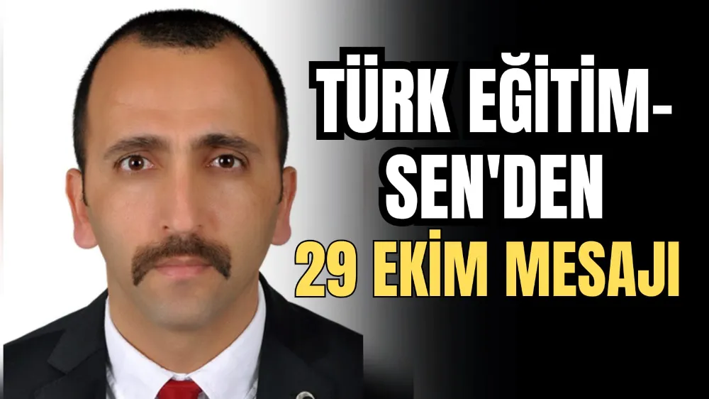 Türk Eğitim-Sen’den 29 Ekim Mesajı