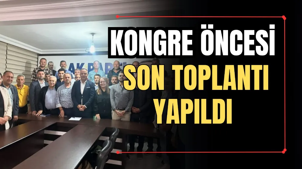 Kongre Öncesi Son Toplantı Yapıldı