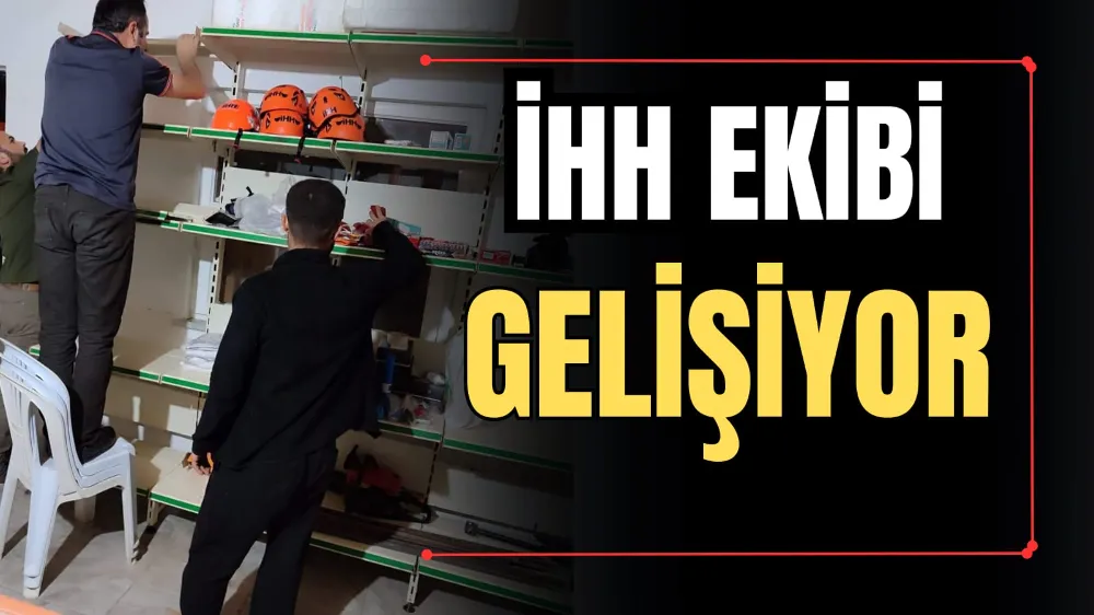 İHH EKİBİ GELİŞİYOR