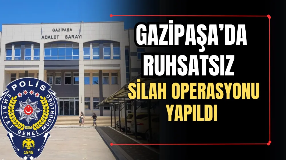 Gazipaşa’da Ruhsatsız Silah Operasyonu Yapıldı