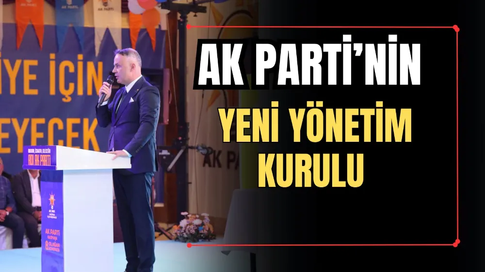 AK PARTİ’NİN YENİ YÖNETİM KURULU