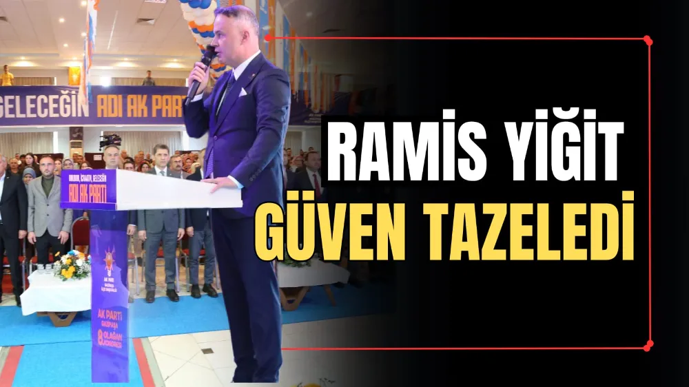 RAMİS YİĞİT GÜVEN TAZELEDİ