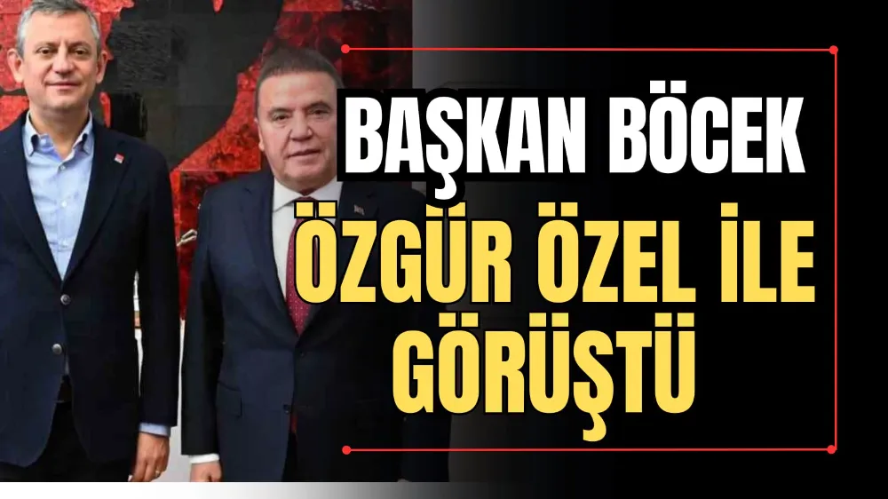 Başkan Böcek, Özgür Özel ile Görüştü  