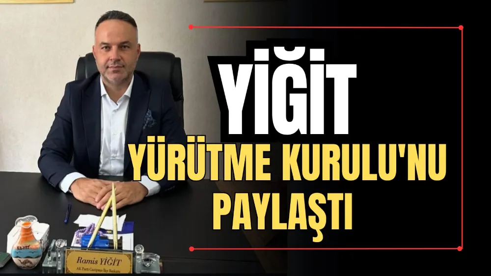 Yiğit, Yürütme Kurulu’nu Paylaştı 