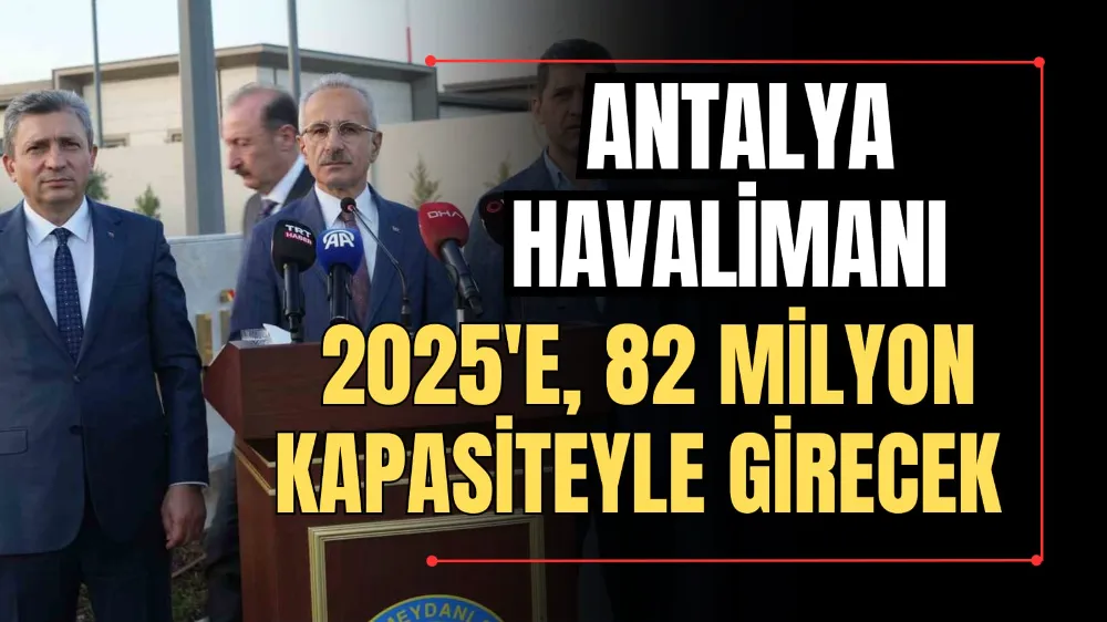 Antalya Havalimanı 2025’e 82 Milyon Kapasiteyle Girecek 