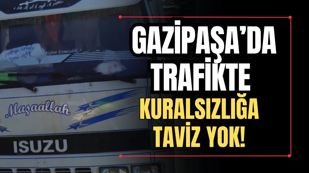 Gazipaşa’da Trafikte Kuralsızlığa Taviz Yok!