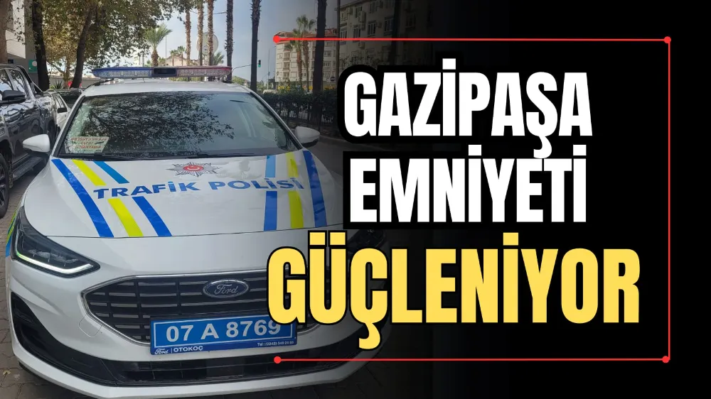 Gazipaşa Emniyeti Güçleniyor 