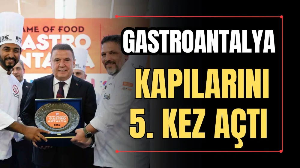 GastroAntalya Kapılarını 5. Kez Açtı 