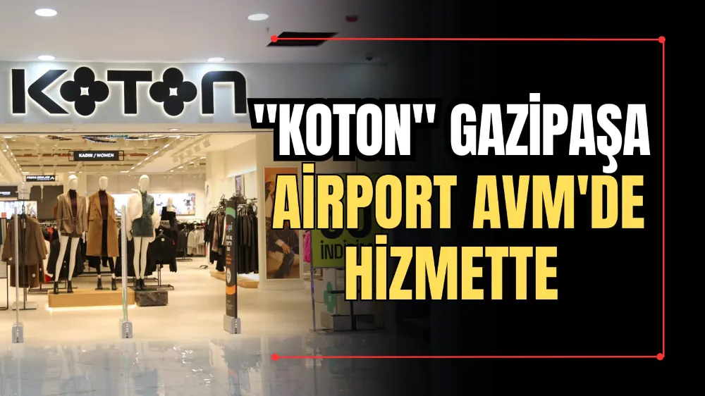 “Koton” Gazipaşa Airport AVM’de Hizmette 