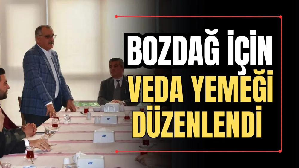 Bozdağ İçin Veda Yemeği Düzenlendi  