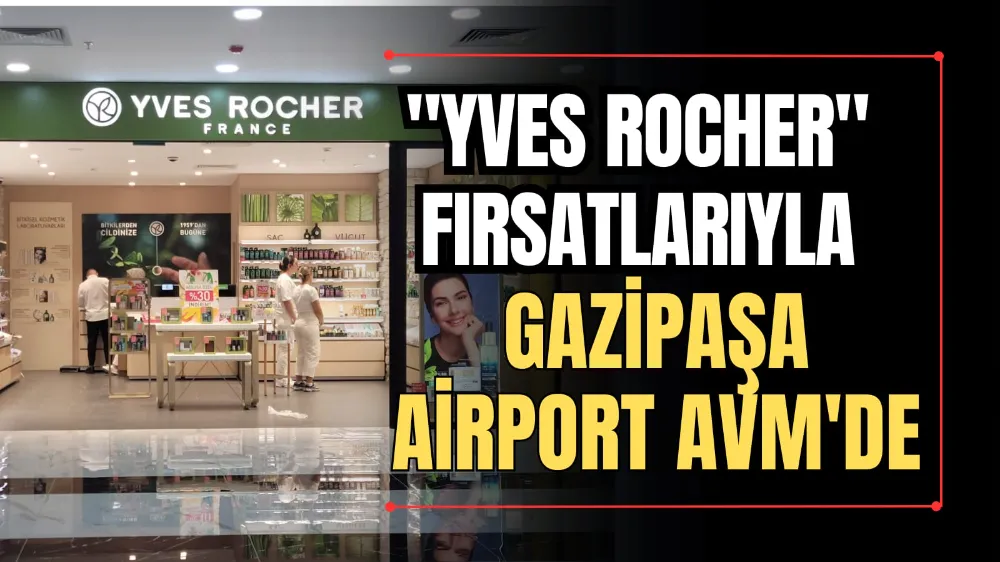 “Yves Rocher” Fırsatlarıyla Gazipaşa Airport AVM’de 