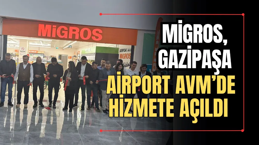 Migros Gazipaşa Airport AVM’de Hizmete Açıldı 