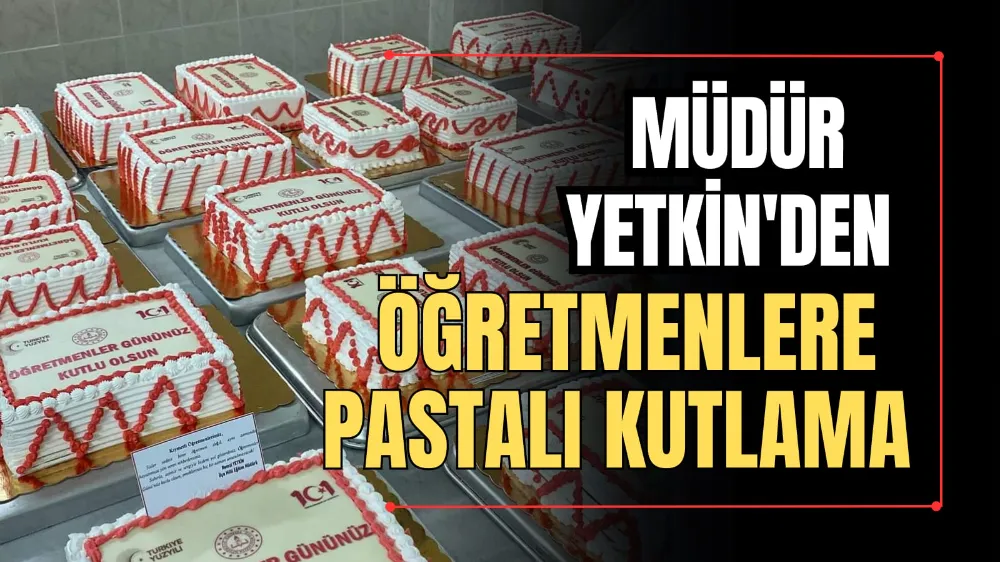 Müdür Yetkin’den Öğretmenlere Pastalı Kutlama 