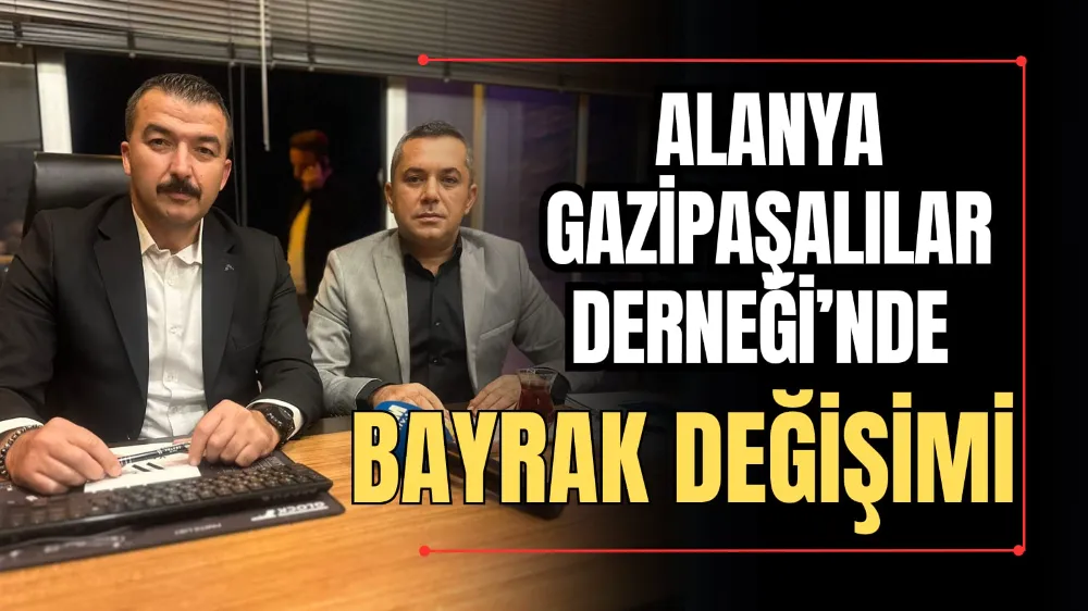 Alanya Gazipaşalılar Derneği’nde Bayrak Değişimi