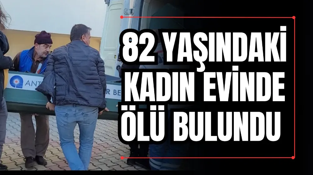 82 Yaşındaki Kadın Evinde Ölü Bulundu