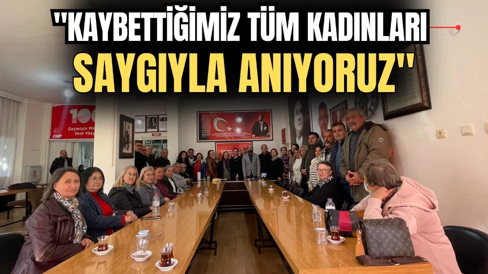 “Kaybettiğimiz Tüm Kadınları Saygıyla Anıyoruz!” 