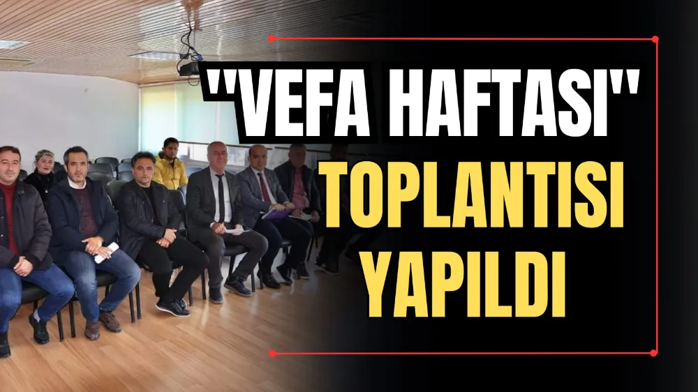 “Vefa Haftası” Toplantısı Yapıldı 