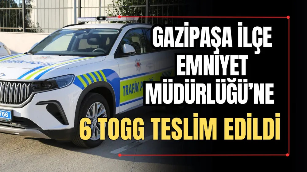 Gazipaşa İlçe Emniyet Müdürlüğü’ne 6 TOGG Teslim Edildi 