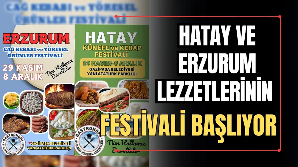 Hatay ve Erzurum Lezzetlerinin Festivali Başlıyor! 