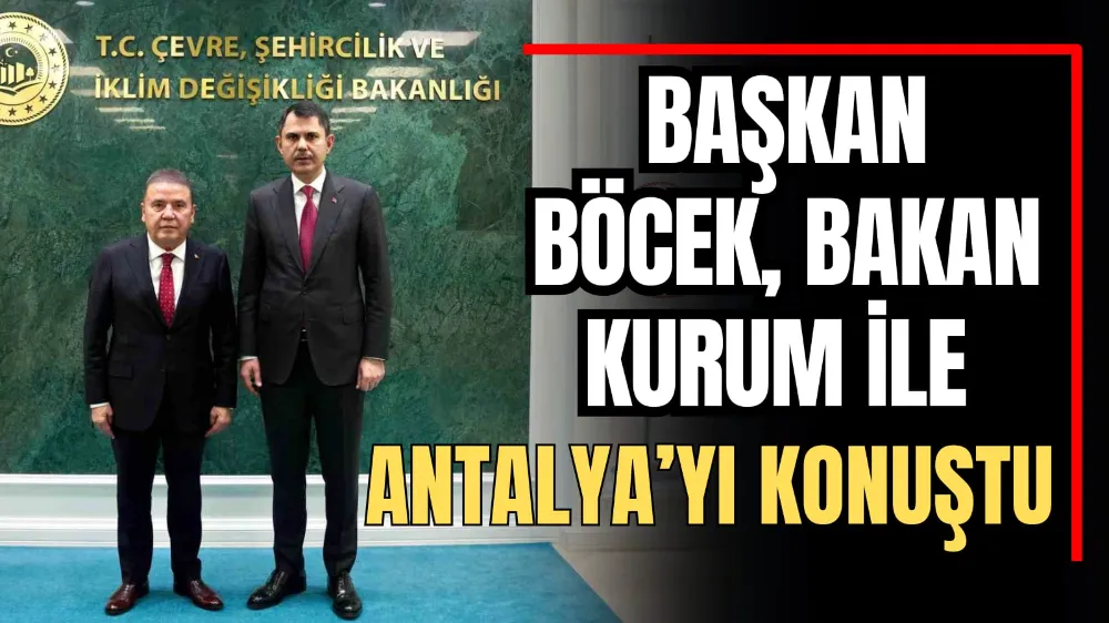 Başkan Böcek, Bakan Kurum ile Antalya’yı Konuştu 