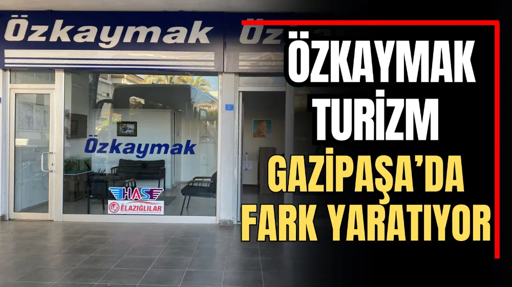 Özkaymak Turizm Gazipaşa’da Fark Yaratıyor  