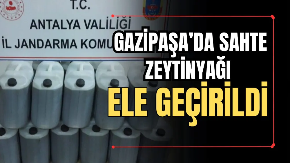 Gazipaşa’da Sahte Zeytinyağı Ele Geçirildi