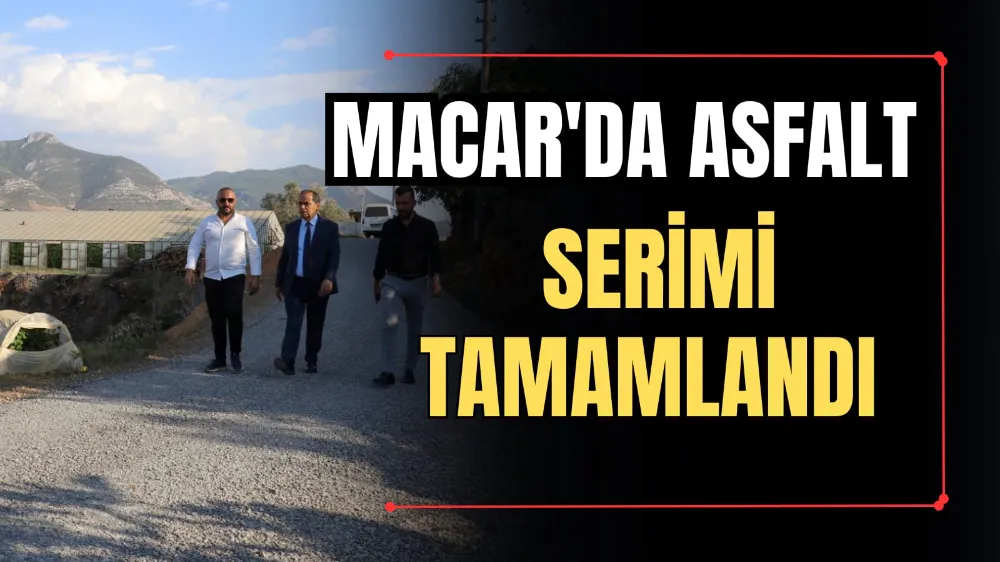 MACAR’DA ASFALT SERİMİ TAMAMLANDI 