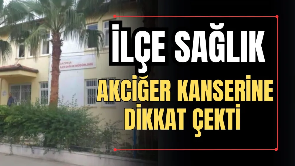 İlçe Sağlık, Akciğer Kanserine Dikkat Çekti