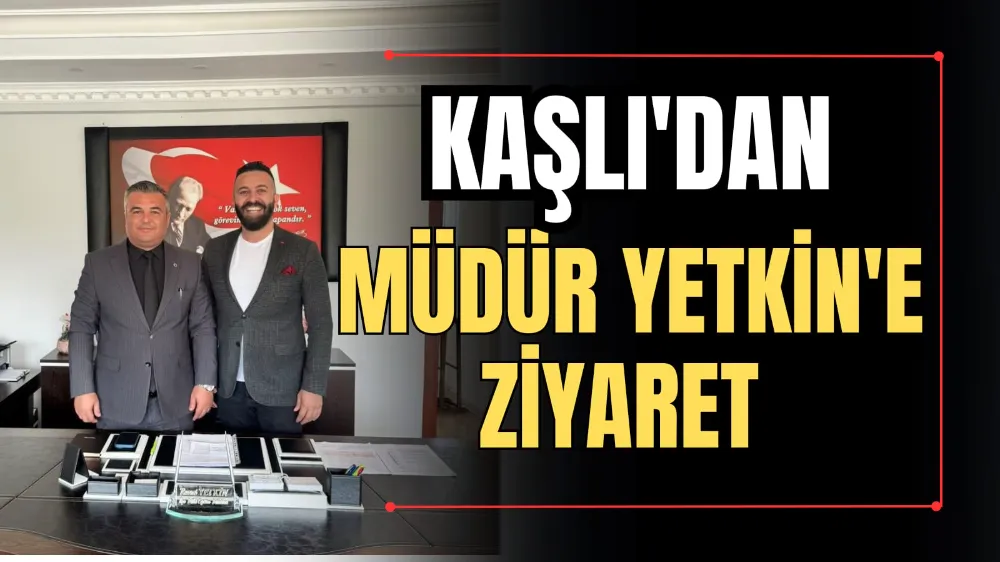 Kaşlı’dan Müdür Yetkin’e Ziyaret