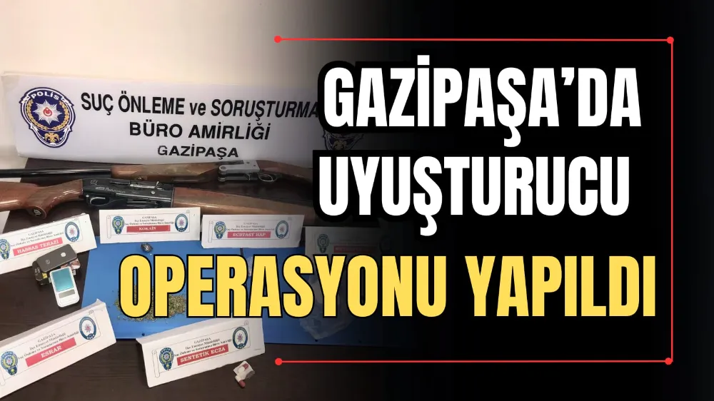 Gazipaşa’da Uyuşturucu Operasyonu Yapıldı 