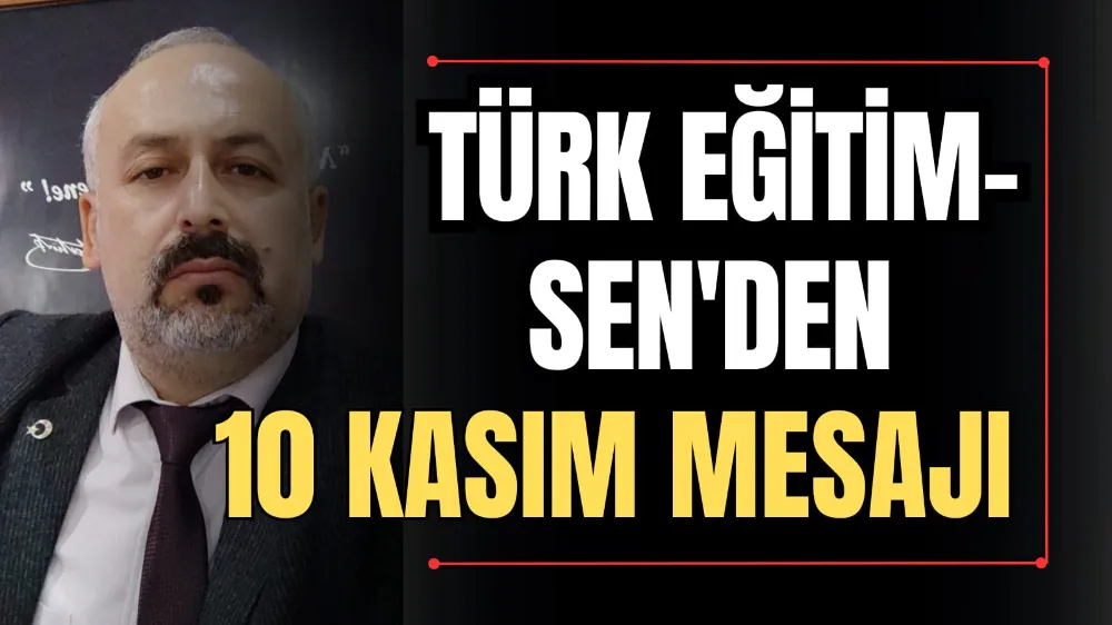 Türk Eğitim-Sen’den 10 Kasım Mesajı 