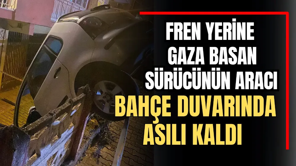 Fren Yerine Gaza Basan Sürücünün Aracı Bahçe Duvarında Asılı Kaldı