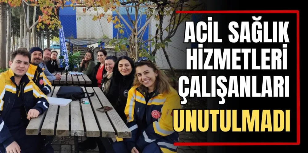 Acil Sağlık Hizmetleri Çalışanları Unutulmadı