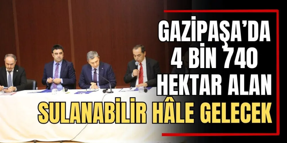 Gazipaşa’da 4 Bin 740 Hektar Alan Sulanabilir Hâle Gelecek 