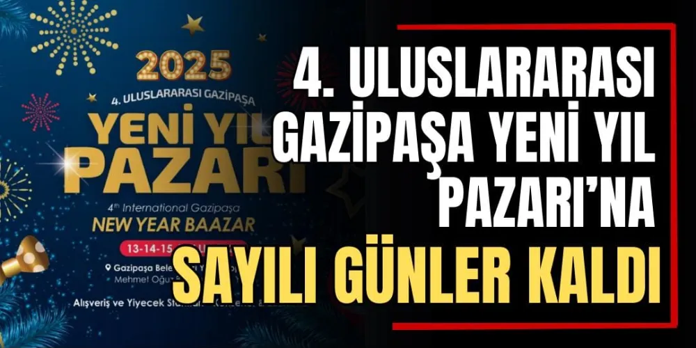 4. Uluslararası Gazipaşa Yeni Yıl Pazarı’na Sayılı Günler Kaldı 