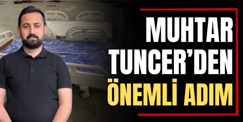 Muhtar Tuncer’den Önemli Adım 