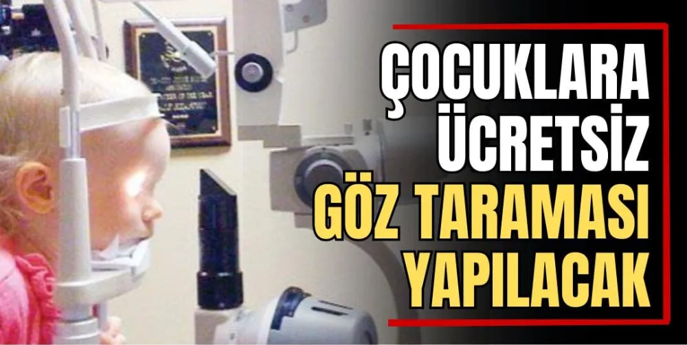 Çocuklara Ücretsiz Göz Taraması Yapılacak 