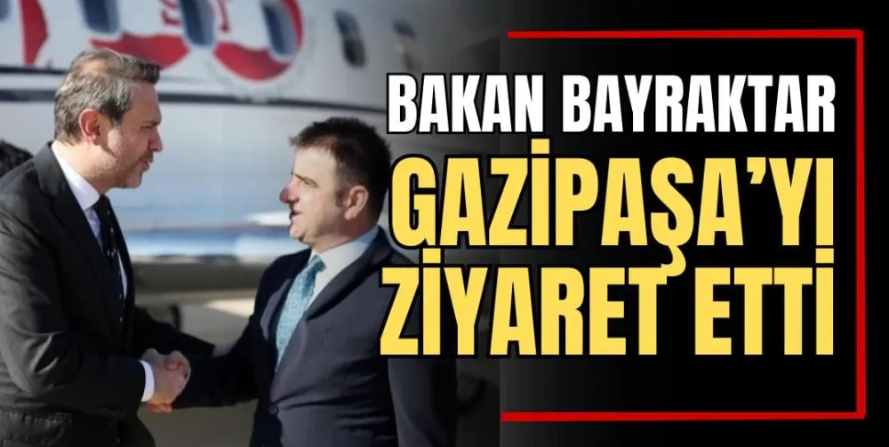 Bakan Bayraktar Gazipaşa’yı Ziyaret Etti 