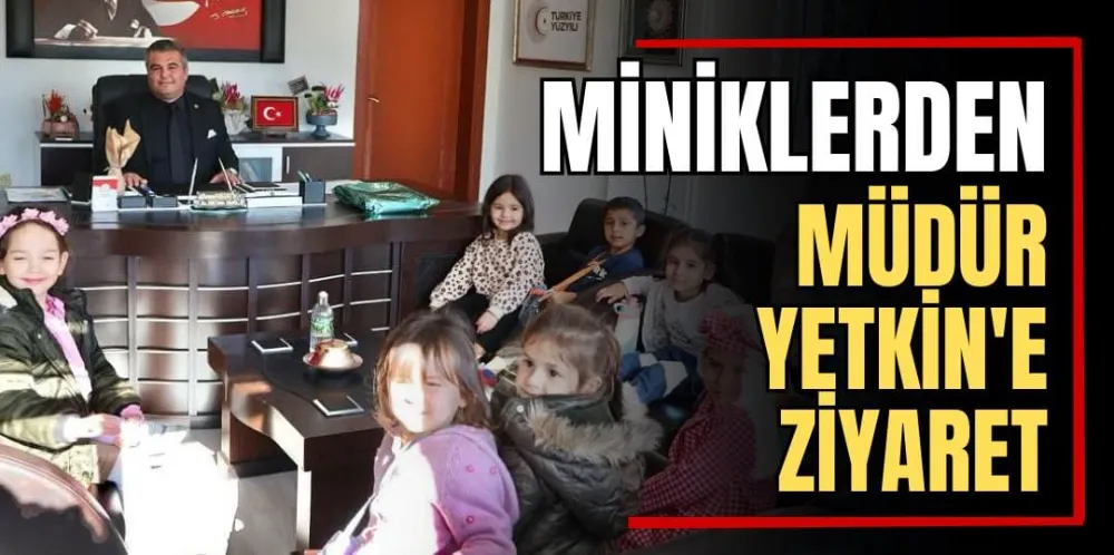 Miniklerden Müdür Yetkin’e Ziyaret 