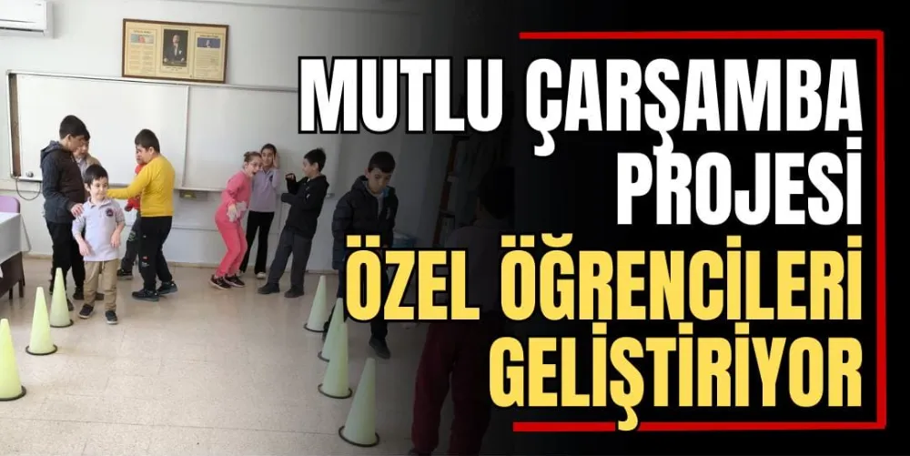 Mutlu Çarşamba Projesi Özel Öğrencileri Geliştiriyor 