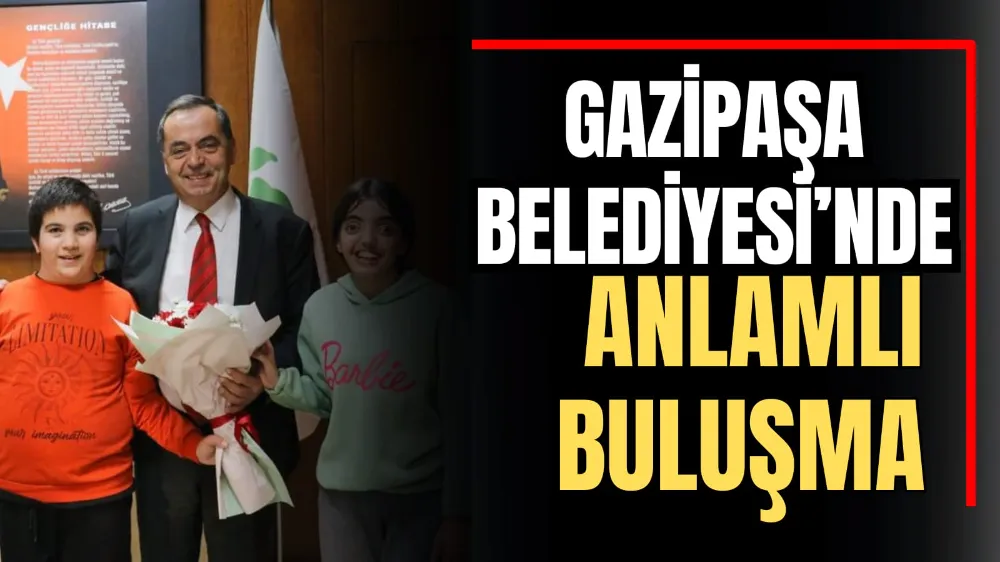 Gazipaşa Belediyesi’nde Anlamlı Buluşma 