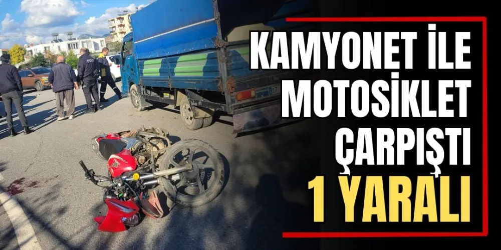 Kamyonet ile Motosiklet Çarpıştı: 1 Yaralı 