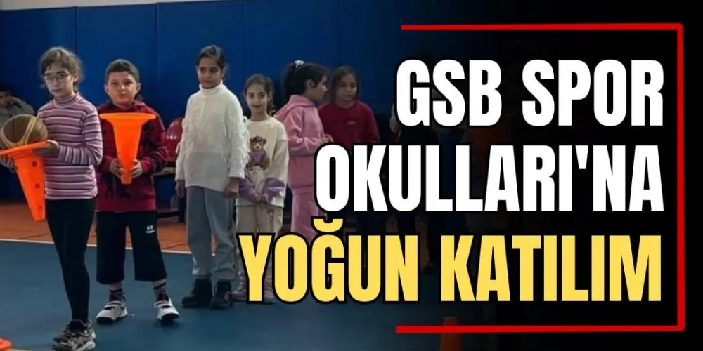 GSB Spor Okulları’na Yoğun Katılım  