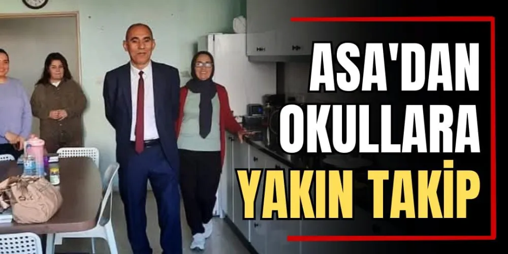 Asa’dan Okullara Yakın Takip  