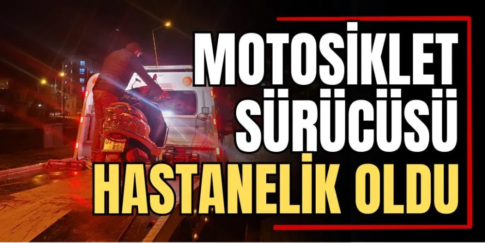 Motosiklet Sürücüsü Hastanelik Oldu  