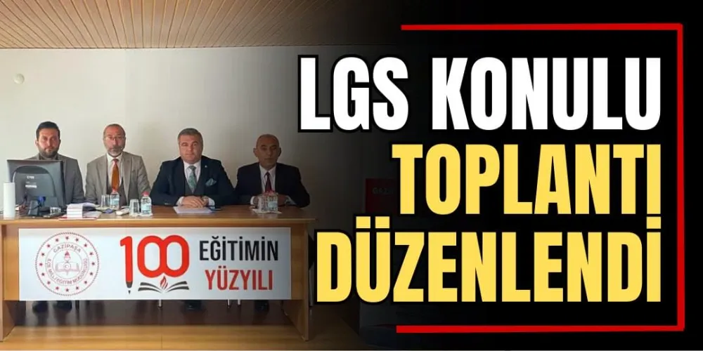 LGS Konulu Toplantı Düzenlendi 