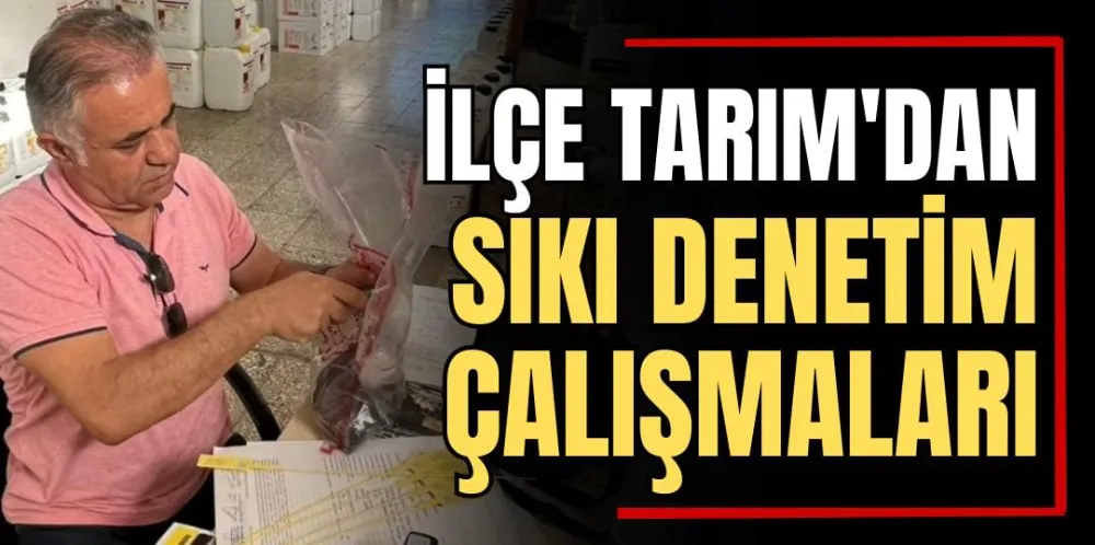 İlçe Tarım’dan Sıkı Denetim Çalışmaları 