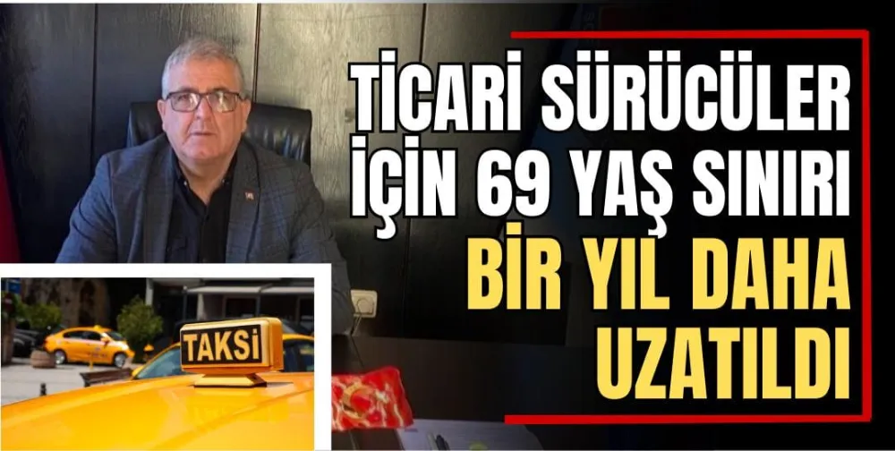 Ticari Sürücüler İçin 69 Yaş Sınırı Bir Yıl Daha Uzatıldı 