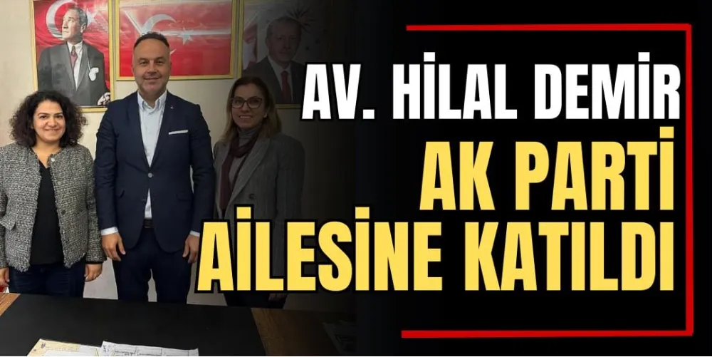 Av. Hilal Demir AK Parti Ailesine Katıldı 