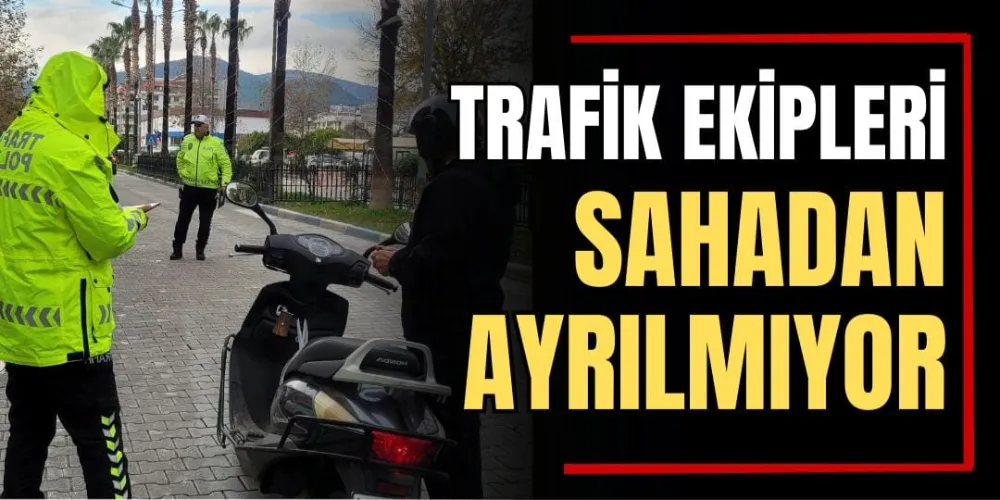 Trafik Ekipleri Sahadan Ayrılmıyor 